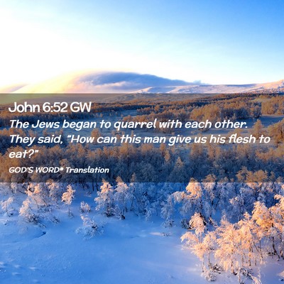 Picture 02 - John 6:52 GW - The Jews began to quarrel with each other. They - Bible Verse Picture