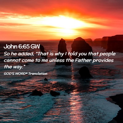 Picture 02 - John 6:65 GW - So he added, “That is why I told you that - Bible Verse Picture
