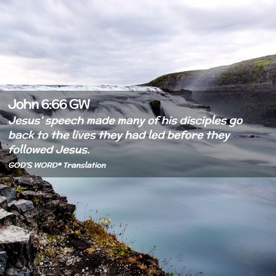 Picture 02 - John 6:66 GW - Jesus’ speech made many of his disciples go - Bible Verse Picture