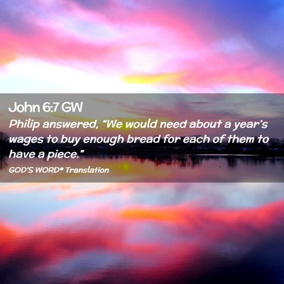 Picture 02 - John 6:7 GW - Philip answered, “We would need about a - Bible Verse Picture
