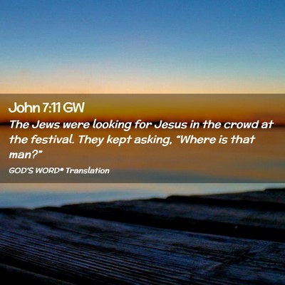 Picture 02 - John 7:11 GW - The Jews were looking for Jesus in the crowd at - Bible Verse Picture