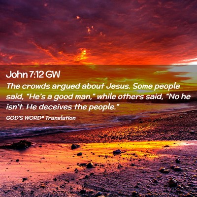 Picture 02 - John 7:12 GW - The crowds argued about Jesus. Some people said, - Bible Verse Picture