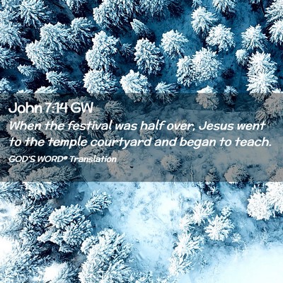 Picture 02 - John 7:14 GW - When the festival was half over, Jesus went to - Bible Verse Picture