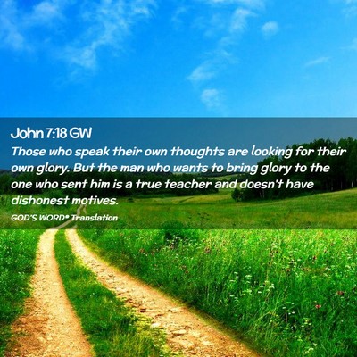 Picture 02 - John 7:18 GW - Those who speak their own thoughts are looking - Bible Verse Picture