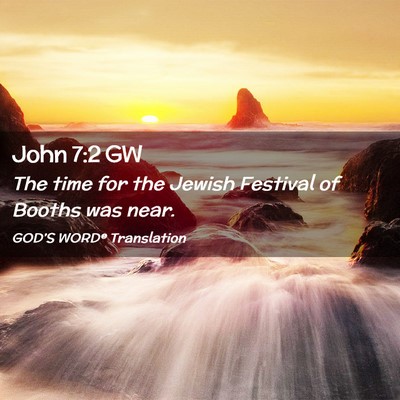 Picture 02 - John 7:2 GW - The time for the Jewish Festival of Booths was - Bible Verse Picture