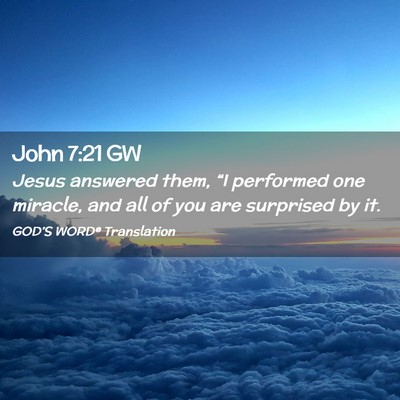 Picture 02 - John 7:21 GW - Jesus answered them, “I performed one miracle, - Bible Verse Picture