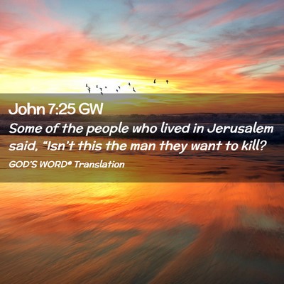 Picture 02 - John 7:25 GW - Some of the people who lived in Jerusalem said, - Bible Verse Picture