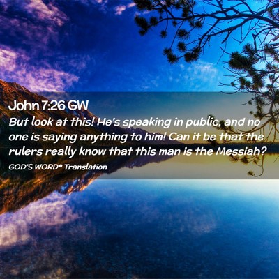 Picture 02 - John 7:26 GW - But look at this! He’s speaking in public, and - Bible Verse Picture