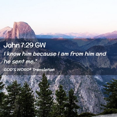 Picture 02 - John 7:29 GW - I know him because I am from him and he sent - Bible Verse Picture