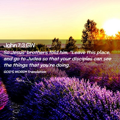 Picture 02 - John 7:3 GW - So Jesus’ brothers told him, “Leave this - Bible Verse Picture