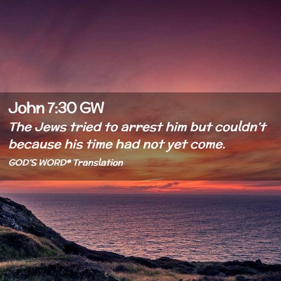 Picture 02 - John 7:30 GW - The Jews tried to arrest him but couldn’t - Bible Verse Picture