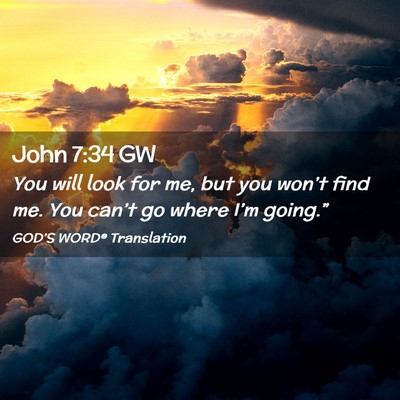Picture 02 - John 7:34 GW - You will look for me, but you won’t find me. - Bible Verse Picture