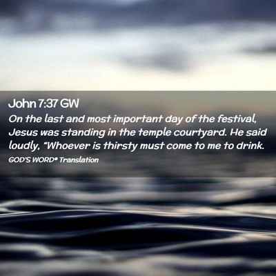 Picture 02 - John 7:37 GW - On the last and most important day of the - Bible Verse Picture