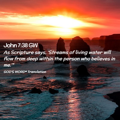 Picture 02 - John 7:38 GW - As Scripture says, ‘Streams of living water - Bible Verse Picture