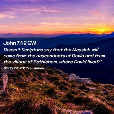 Picture 02 - John 7:42 GW - Doesn’t Scripture say that the Messiah will - Bible Verse Picture