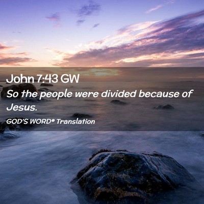 Picture 02 - John 7:43 GW - So the people were divided because of - Bible Verse Picture
