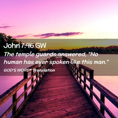 Picture 02 - John 7:46 GW - The temple guards answered, “No human has ever - Bible Verse Picture