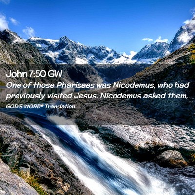 Picture 02 - John 7:50 GW - One of those Pharisees was Nicodemus, who had - Bible Verse Picture