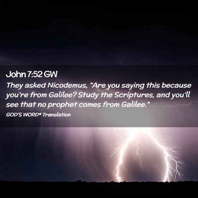 Picture 02 - John 7:52 GW - They asked Nicodemus, “Are you saying this - Bible Verse Picture
