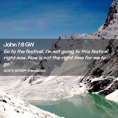 Picture 02 - John 7:8 GW - Go to the festival. I’m not going to this - Bible Verse Picture