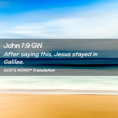 Picture 02 - John 7:9 GW - After saying this, Jesus stayed in - Bible Verse Picture