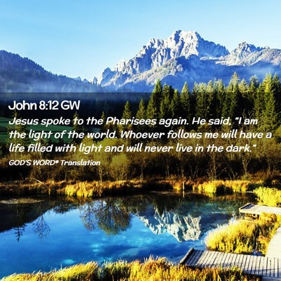 Picture 02 - John 8:12 GW - Jesus spoke to the Pharisees again. He said, “I - Bible Verse Picture