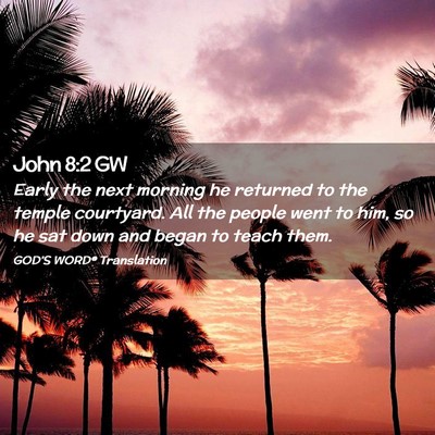 Picture 02 - John 8:2 GW - Early the next morning he returned to the temple - Bible Verse Picture