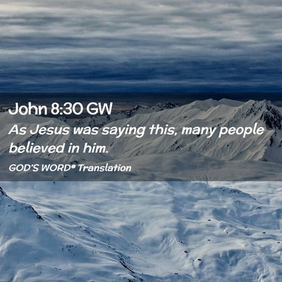Picture 02 - John 8:30 GW - As Jesus was saying this, many people believed in - Bible Verse Picture