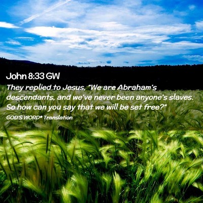 Picture 02 - John 8:33 GW - They replied to Jesus, “We are Abraham’s - Bible Verse Picture