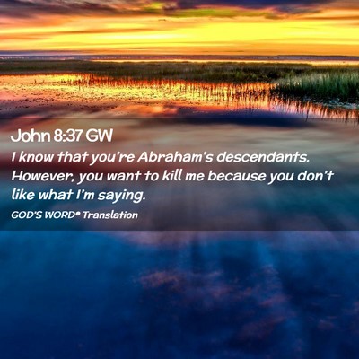 Picture 02 - John 8:37 GW - I know that you’re Abraham’s descendants. - Bible Verse Picture