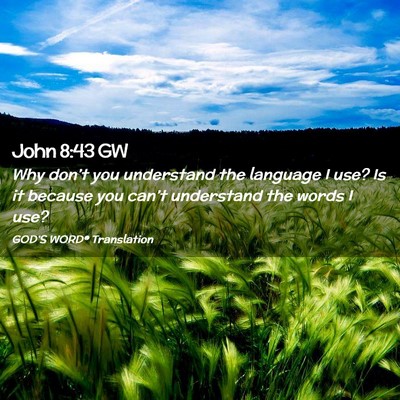 Picture 02 - John 8:43 GW - Why don’t you understand the language I use? Is - Bible Verse Picture