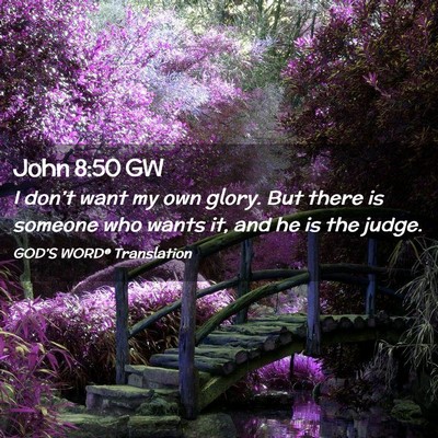Picture 02 - John 8:50 GW - I don’t want my own glory. But there is someone - Bible Verse Picture