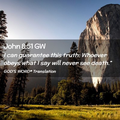 Picture 02 - John 8:51 GW - I can guarantee this truth: Whoever obeys what I - Bible Verse Picture