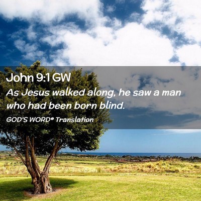 Picture 02 - John 9:1 GW - As Jesus walked along, he saw a man who had been - Bible Verse Picture