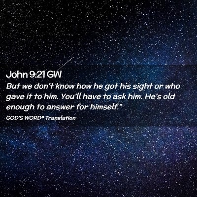 Picture 02 - John 9:21 GW - But we don’t know how he got his sight or who - Bible Verse Picture