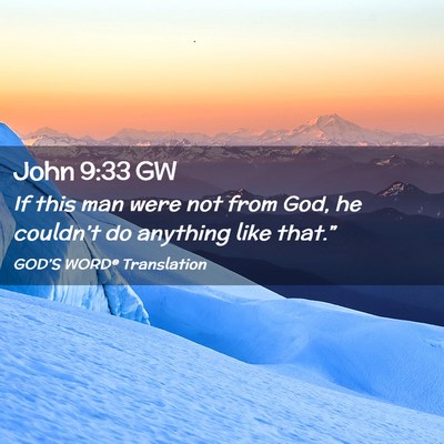 Picture 02 - John 9:33 GW - If this man were not from God, he couldn’t do - Bible Verse Picture