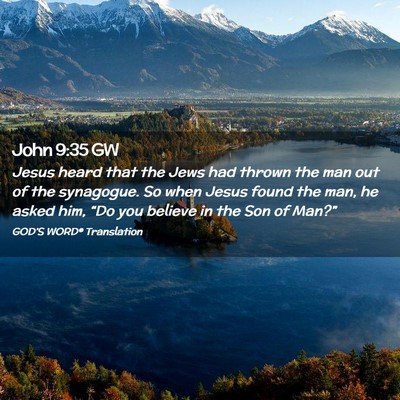 Picture 02 - John 9:35 GW - Jesus heard that the Jews had thrown the man out - Bible Verse Picture