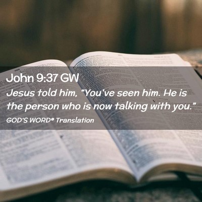 Picture 02 - John 9:37 GW - Jesus told him, “You’ve seen him. He is the - Bible Verse Picture