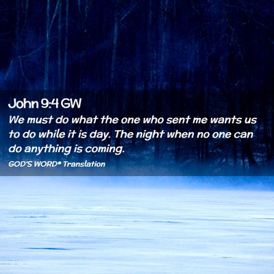 Picture 02 - John 9:4 GW - We must do what the one who sent me wants us to - Bible Verse Picture