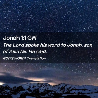 Picture 02 - Jonah 1:1 GW - The Lord spoke his word to Jonah, son of Amittai. - Bible Verse Picture