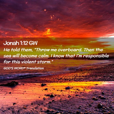 Picture 02 - Jonah 1:12 GW - He told them, “Throw me overboard. Then the sea - Bible Verse Picture
