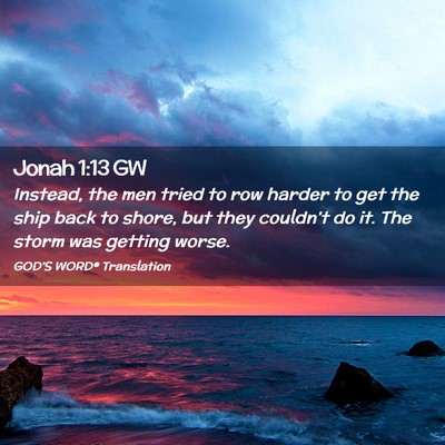 Picture 02 - Jonah 1:13 GW - Instead, the men tried to row harder to get the - Bible Verse Picture