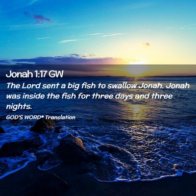 Picture 02 - Jonah 1:17 GW - The Lord sent a big fish to swallow Jonah. Jonah - Bible Verse Picture