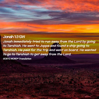 Picture 02 - Jonah 1:3 GW - Jonah immediately tried to run away from the Lord - Bible Verse Picture