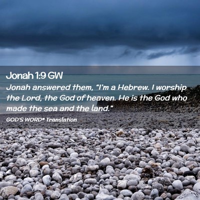 Picture 02 - Jonah 1:9 GW - Jonah answered them, “I’m a Hebrew. I worship - Bible Verse Picture