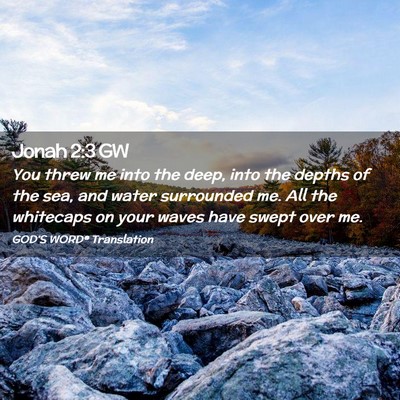 Picture 02 - Jonah 2:3 GW - You threw me into the deep, into the depths of - Bible Verse Picture