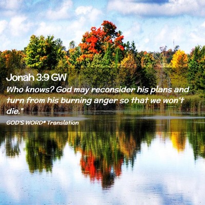 Picture 02 - Jonah 3:9 GW - Who knows? God may reconsider his plans and turn - Bible Verse Picture