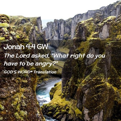 Picture 02 - Jonah 4:4 GW - The Lord asked, “What right do you have to be - Bible Verse Picture
