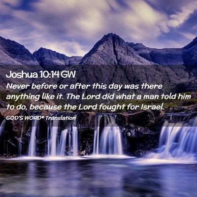 Picture 02 - Joshua 10:14 GW - Never before or after this day was there anything - Bible Verse Picture
