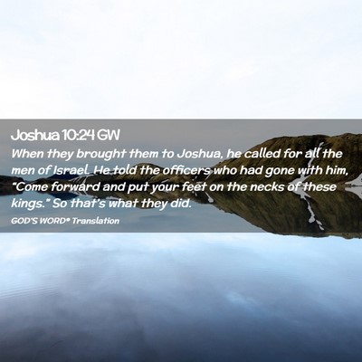 Picture 02 - Joshua 10:24 GW - When they brought them to Joshua, he called for - Bible Verse Picture